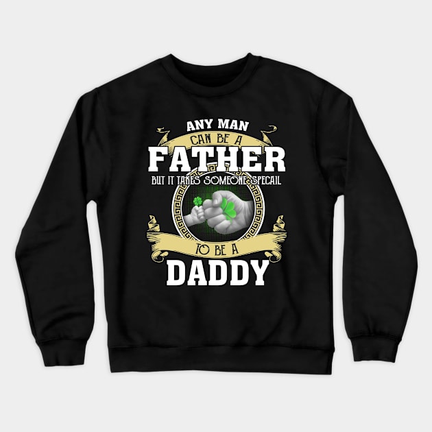 Any Man Can Be A Father But It Takes Someone Special To Be A Daddy Crewneck Sweatshirt by Jenna Lyannion